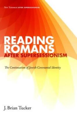 Reading Romans after Supersessionism: The Continuation of Jewish Covenantal...