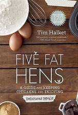 Five Fat Hens: A Guide for Keeping Chickens and Enjoying Delicious Meals by Hal