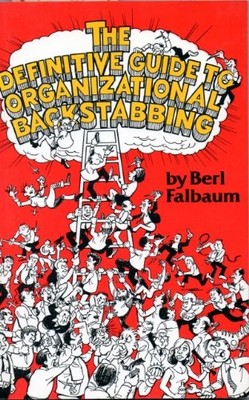 THE DEFINITIVE GUIDE TO ORGANIZATIONAL BACKSTABBING By Berl Falbaum & VG