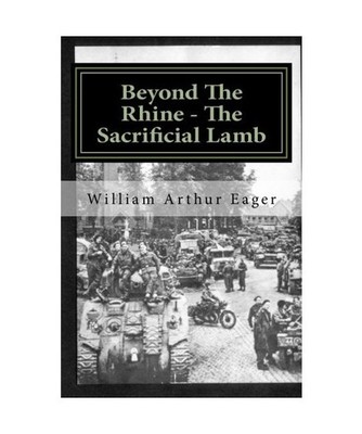 Beyond The Rhine - The Sacrificial Lamb: The experience of an Irish Guardsman in
