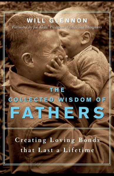 The Collected Wisdom Of Fathers | Creating Loving Bonds That Last A Lifetime-image
