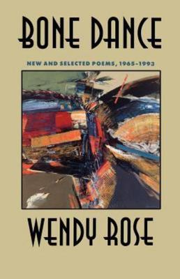 Bone Dance : New and Selected Poems 1965-1993, Paperback by Rose, Wendy, Like...