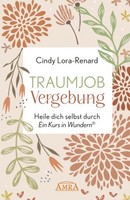 Traumjob Vergebung. Heile Dich Selbst Durch »Ein Kurs In Wundern®« | Gebunden