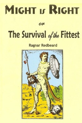 Might is Right or the Survival of the Fittest Ragnar Redbeard Taschenbuch 2015