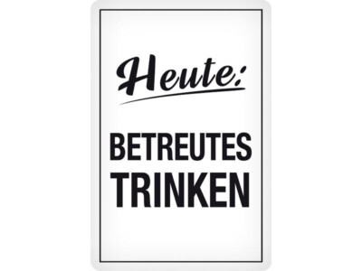 HEUTE : BETREUTES TRINKEN... Blechschild 20 x 30 cm  PC 300/498