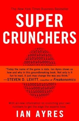 Super Crunchers: Why Thinking-By-Numbers is the New Way To Be Smart