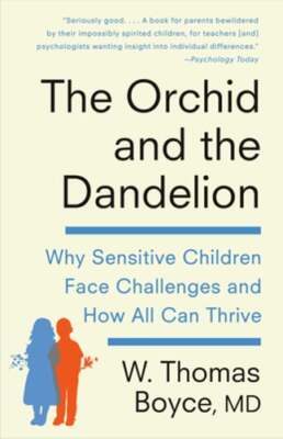 The Orchid and the Dandelion: Why Sensitive Children Face Challenges and How All