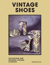 Vintage Shoes: Collecting and Wearing Designer Classics by Caroline Cox: Used