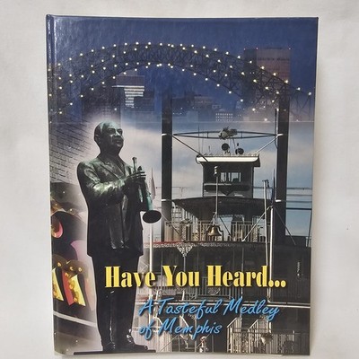 Have You Heard...A Tasteful Medley Of Memphis Cookbook. Memphis, TN. T-191