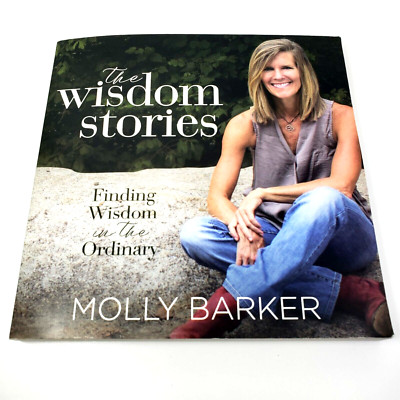 The Wisdom Stories : Finding Wisdom in the Ordinary (Signed, 2018) Molly Barker