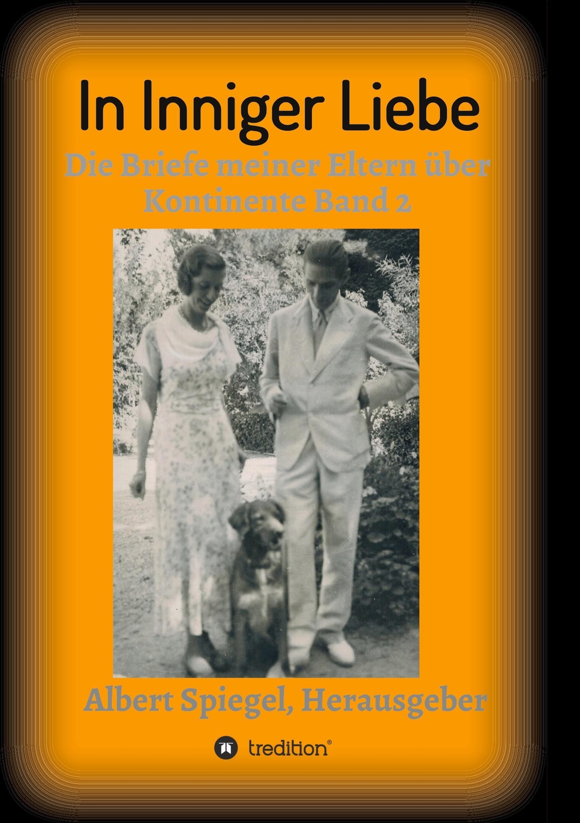 In Inniger Liebe Die Briefe Meiner Eltern Über Kontinente 1908-1950
