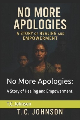 No More Apologies: A Story of Healing and Empowerment by T.C. Johnson Paperback 