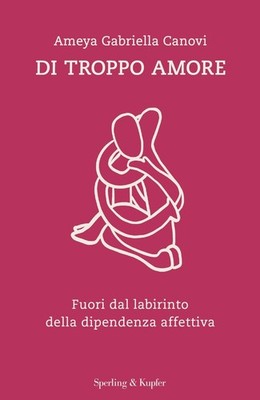 Selvaggia Lucarel Di troppo amore. Fuori dal labirinto d (Hardback) (UK IMPORT)