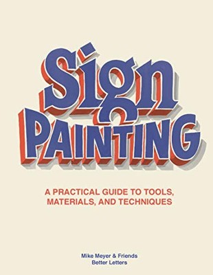 Sign Painting: A practical guide to tools, materials, and techniques by Mike Me
