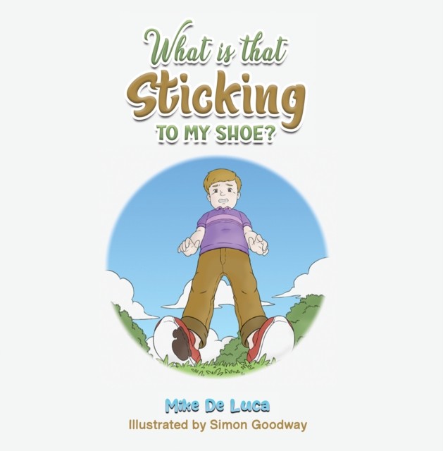 What Is That Sticking to My Shoe? by Mike De Luca (Paperback Book)
