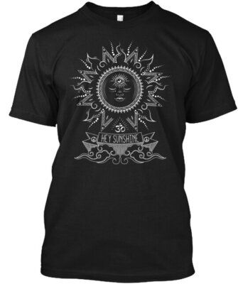 Hey Sunshine T-Shirt Made in the USA Size S to 5XL