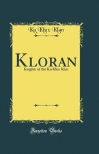 Kloran: Knights of the Ku Klux Klan (Classic Reprint)