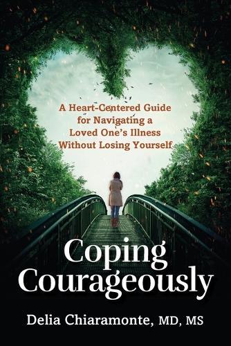 Delia Chiaramonte Delia Chiaramonte MD, MS Coping Courageously (Tascabile)
