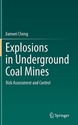Explosions in Underground Coal Mines: Risk Assessment and Control by Jianwei Che