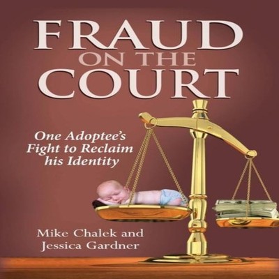 Fraud on the Court One Adoptee's Fight to Reclaim his Identity Mi