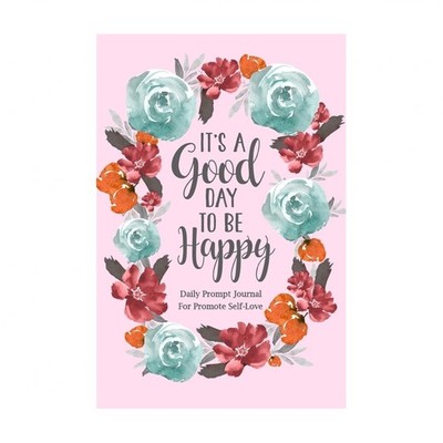 It's a Good Day to be Happy: Daily Prompt Journal for Promote Self-Love, Self...