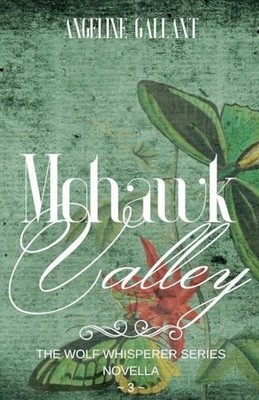 Mohawk Valley (Wolf Whisperer) -  NEW Angeline Gallan 2021-11-29