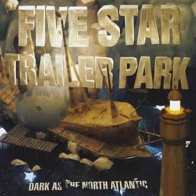 Five Star Trailer Park Dark As the North Atlantic