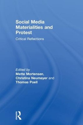 Social Media Materialities and Protest: Critical Reflections by Mette Mortensen 