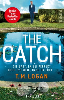 T. M. Logan | The Catch - Sie sagt, er sei perfekt. Doch ich weiß, dass er...