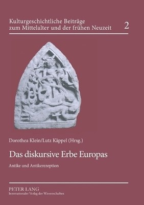 Das diskursive Erbe Europas: Antike und Antikerezeption by Dorothea Klein (Germa