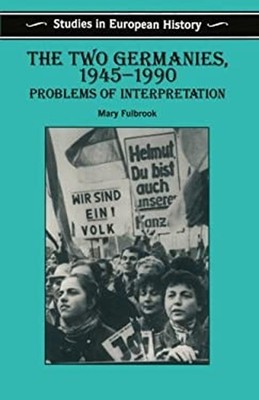 The Two Germanies, 1945-1990 : Problems of Interpretation Mary Fu