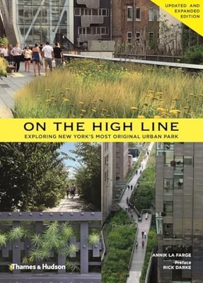 On the High Line: Exploring New York's Most Origina by Annik La Farge 0500291411