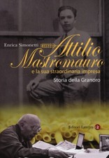 Attilio Mastromauro e la sua straordinaria impresa. Storia della Granoro -...