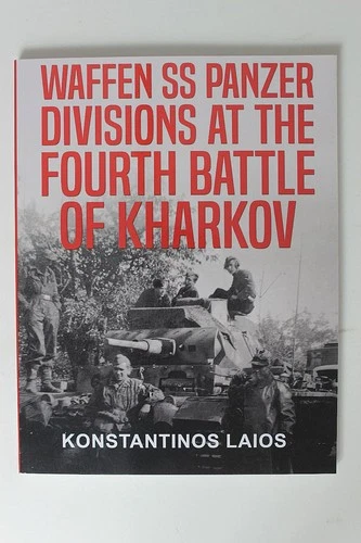 WAFFEN SS PANZER DIVISIONS AT THE FOURTH BATTLE OF KHARKOV Laios 2022 WWII 1st