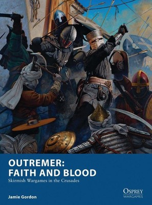 Outremer: Faith and Blood: Skirmish Wargames in the Crusades by Jamie Gordon (En