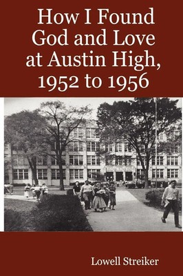 Lowell Streiker | How I Found God and Love at Austin High, 1952 to 1956 | Buch
