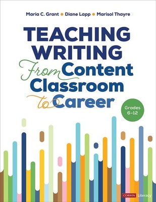 Teaching Writing From Content Classroom to Career, Grades 6-12 (Corwin Liter...