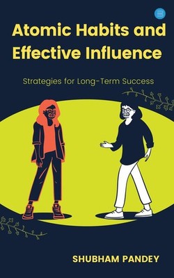 Atomic Habits and Effective Influence   Shubham Pandey, Paperback, Brand New