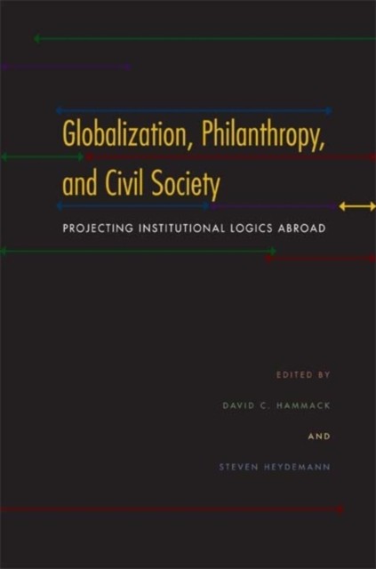 Globalization Philanthropy and Civil Society by David C. Hammack HARDBACK