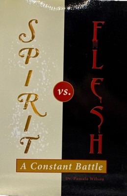 Spirit vs. Flesh: A Constant Battle by Dr. Pamela Wilson - 2019 Trade Paperback