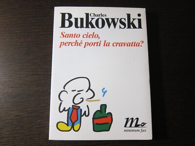 Santo cielo perché porti la cravatta?-Charles Bukowski-Minimum fax 1a ediz.2003