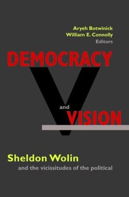Demokratie Und Vision: Sheldon Wolin Und Die Veränderungen Der