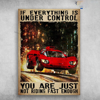 Racing Car - If Everything Is Under Control, You Are Just Not Riding Fast Enough