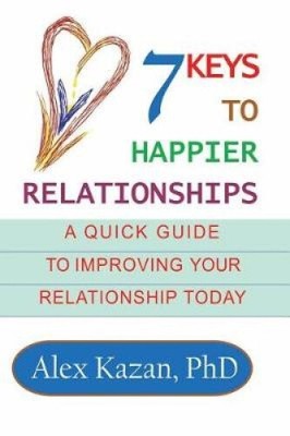 7 Keys to Happier Relationships: A Quick Guide to Improve Your Relationship