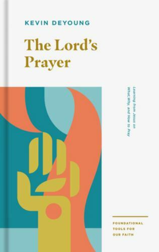 Lord's Prayer : Learning from Jesus on What, Why, and How to Pray by Kevin ...