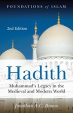 Hadith: Muhammad's Legacy in the Medieval and Modern World (Foundations of