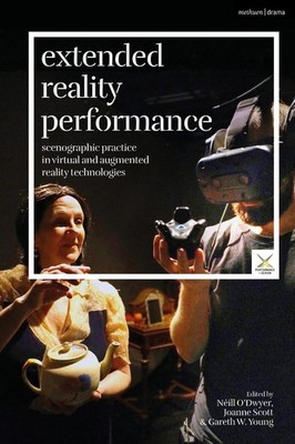 Extended Reality Performance: Scenographic Practice in Virtual and Augmented Rea