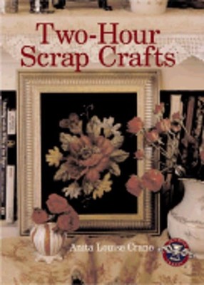 Two-Hour Scrap Crafts by Anita Louise Crane: Used