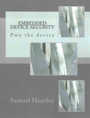 Embedded Device Security: Pwn the device by MR Samuel Huntley (English) Paperbac