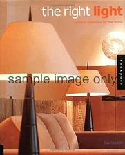 The Right Light: Lighting Essentials for the Home by Lisa Skolnik